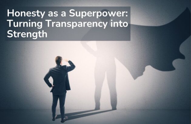 Honesty as a Superpower_ Turning Transparency into Strength (1)