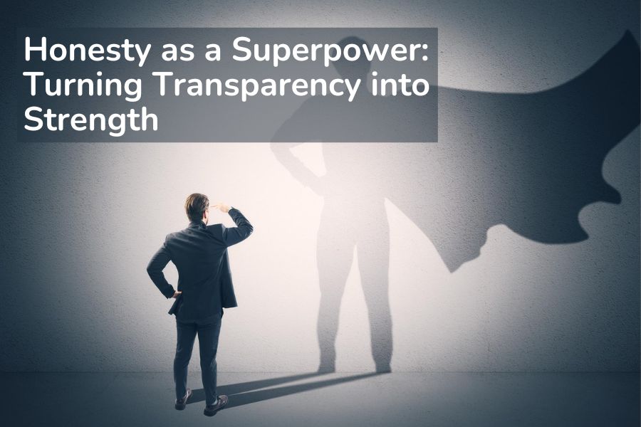 Honesty as a Superpower_ Turning Transparency into Strength (1)